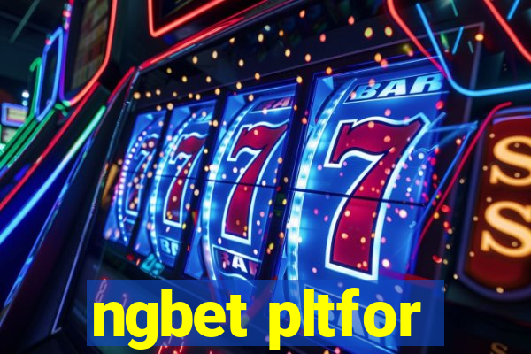 ngbet pltfor